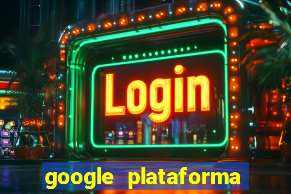 google plataforma de jogos